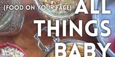 Food On Your Face ~ All Things Baby
